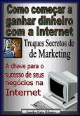 Como começar a ganhar dinheiro com a Internet Truques secret